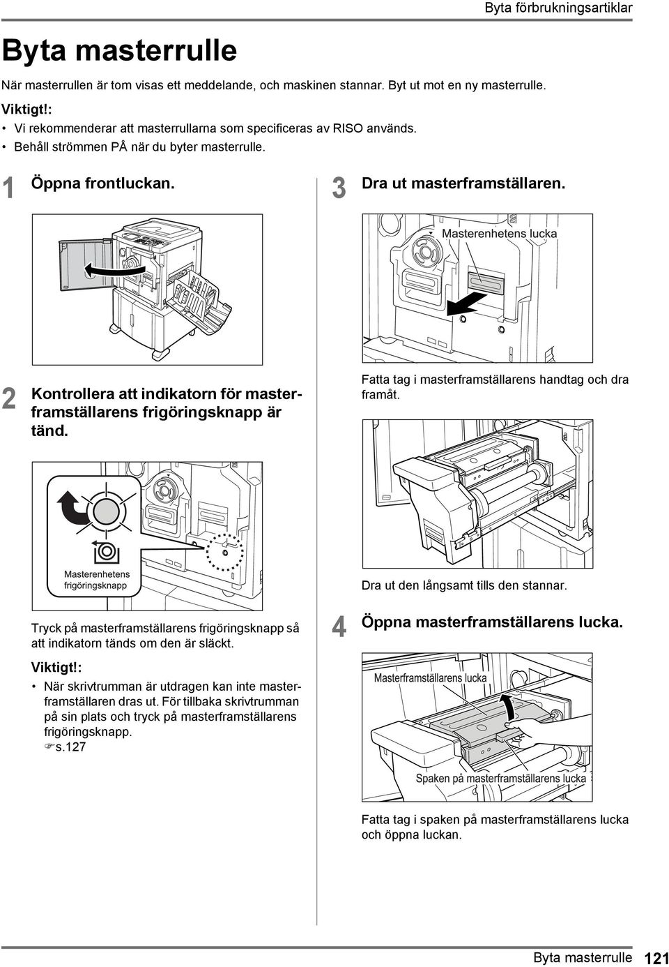 2 Kontrollera att indikatorn för masterframställarens frigöringsknapp är tänd. Fatta tag i masterframställarens handtag och dra framåt. Dra ut den långsamt tills den stannar.