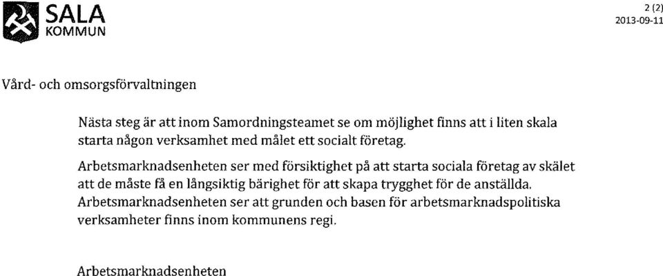 Arbetsmarknadsenheten ser med försiktighet på att starta sociala företag av skälet att de måste få en långsiktig