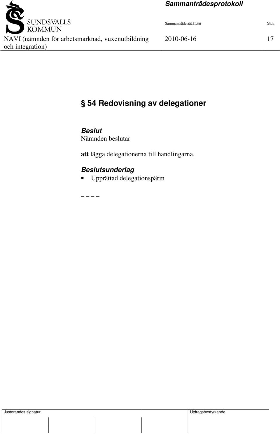 att lägga delegationerna till