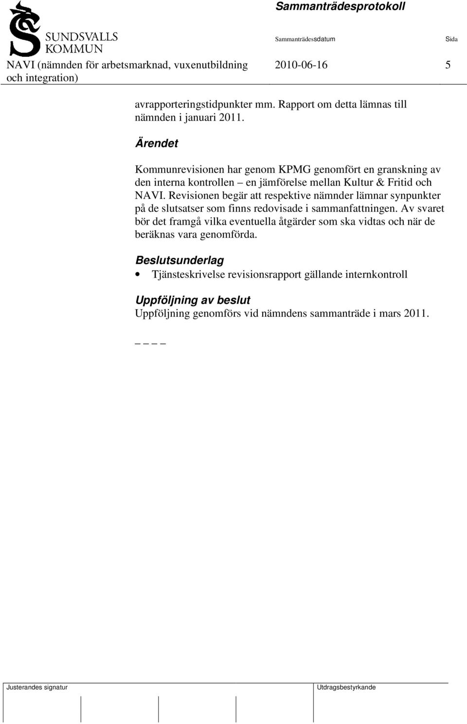 Revisionen begär att respektive nämnder lämnar synpunkter på de slutsatser som finns redovisade i sammanfattningen.