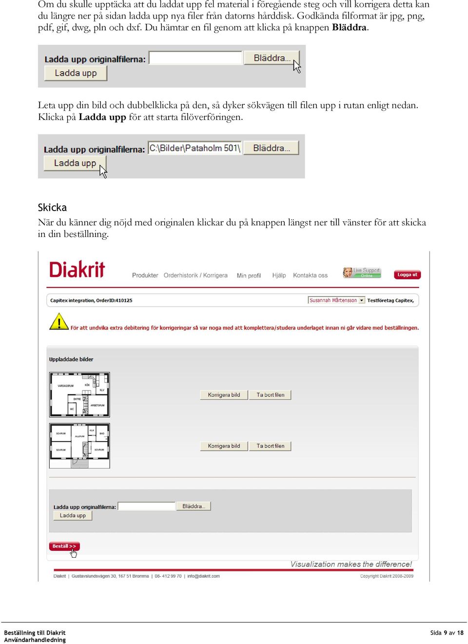 Leta upp din bild och dubbelklicka på den, så dyker sökvägen till filen upp i rutan enligt nedan.