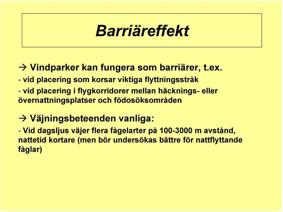häcknings- eller övernattningsplatser och födosöksområden Väjningsbeteenden vanliga: - Vid