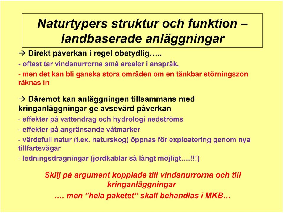 tillsammans med kringanläggningar ge avsevärd påverkan - effekter på vattendrag och hydrologi nedströms - effekter på angränsande våtmarker - värdefull natur