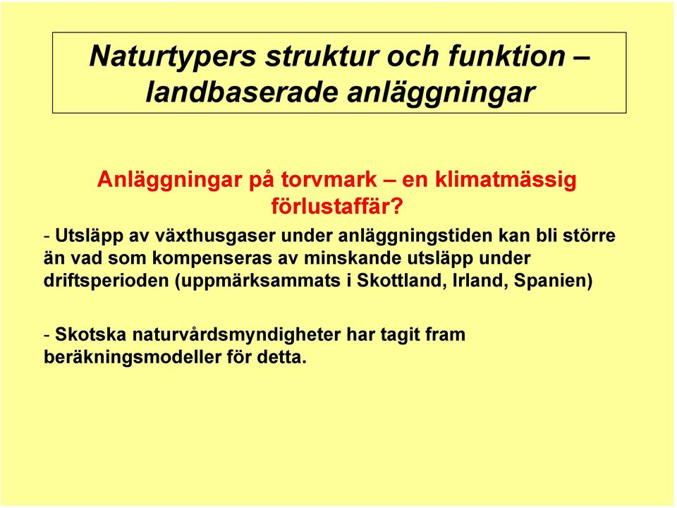 - Utsläpp av växthusgaser under anläggningstiden kan bli större än vad som kompenseras av