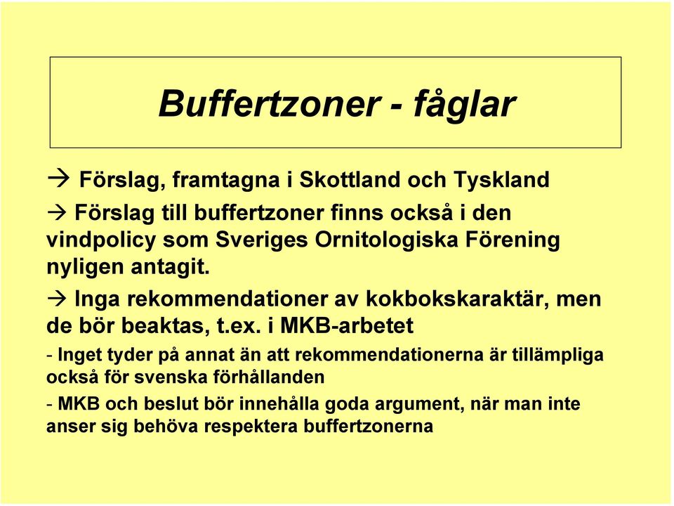 Inga rekommendationer av kokbokskaraktär, men de bör beaktas, t.ex.