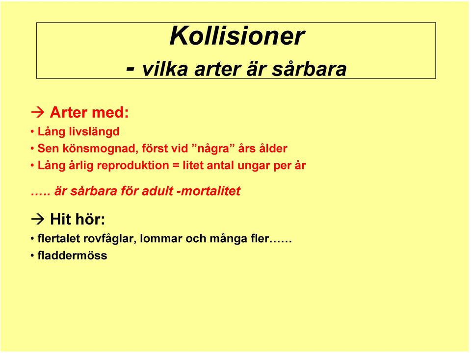 reproduktion = litet antal ungar per år.