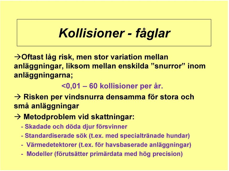 Risken per vindsnurra densamma för stora och små anläggningar Metodproblem vid skattningar: - Skadade och döda