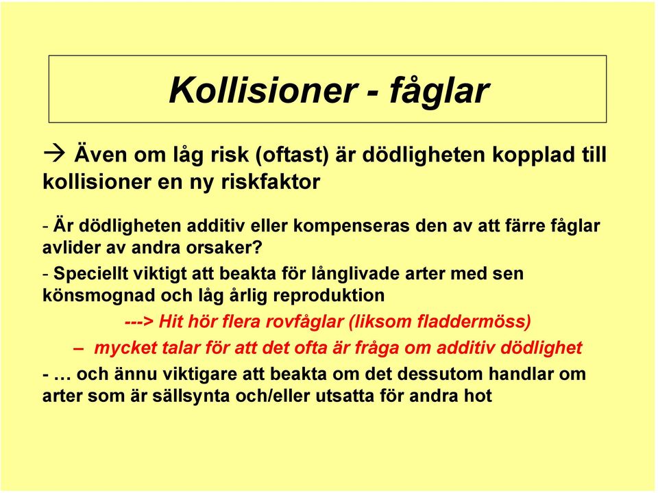 - Speciellt viktigt att beakta för långlivade arter med sen könsmognad och låg årlig reproduktion ---> Hit hör flera rovfåglar