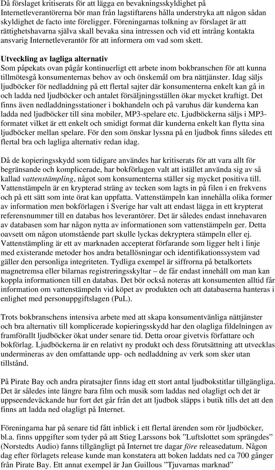 Utveckling av lagliga alternativ Som påpekats ovan pågår kontinuerligt ett arbete inom bokbranschen för att kunna tillmötesgå konsumenternas behov av och önskemål om bra nättjänster.