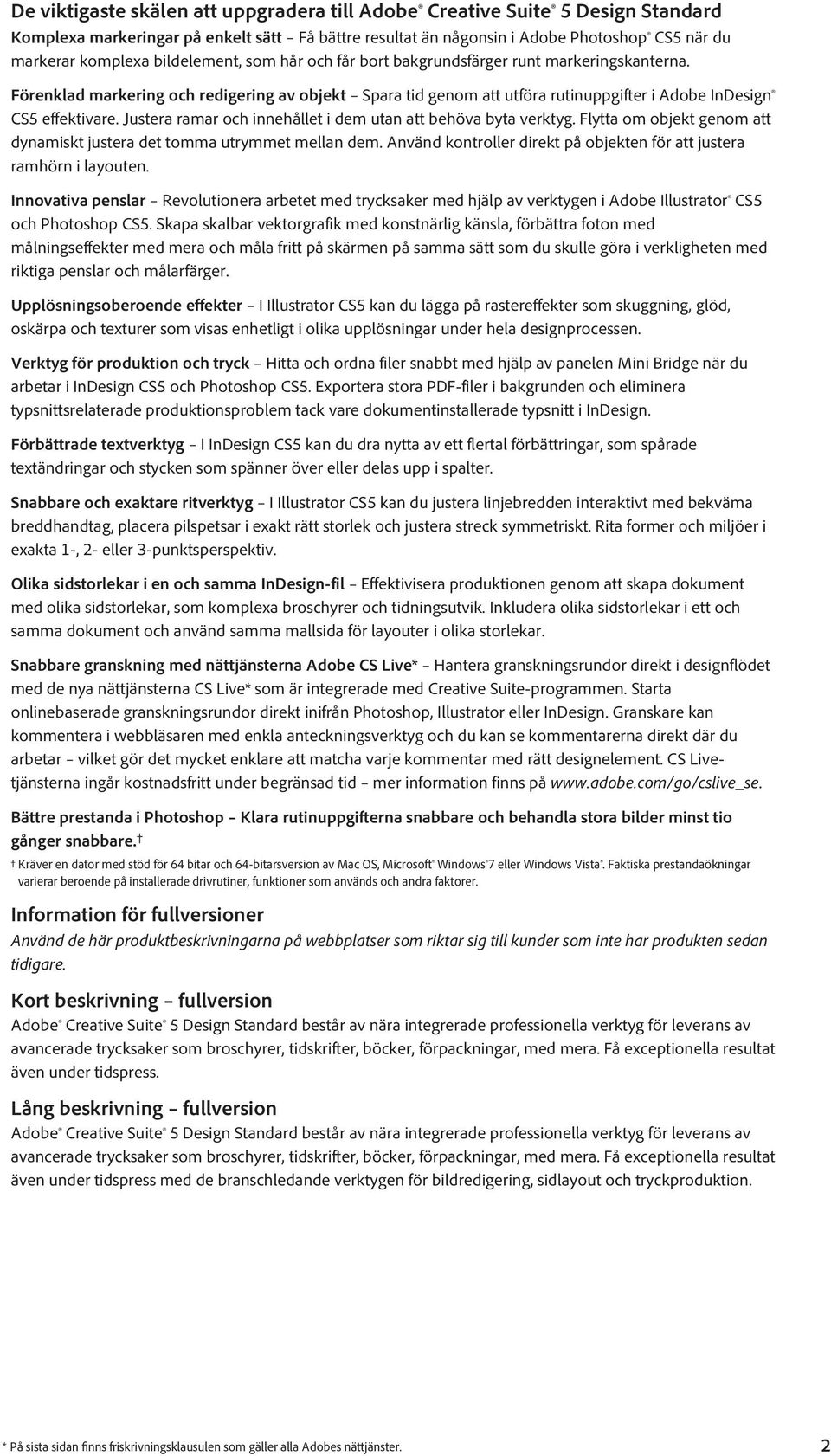 Justera ramar och innehållet i dem utan att behöva byta verktyg. Flytta om objekt genom att dynamiskt justera det tomma utrymmet mellan dem.