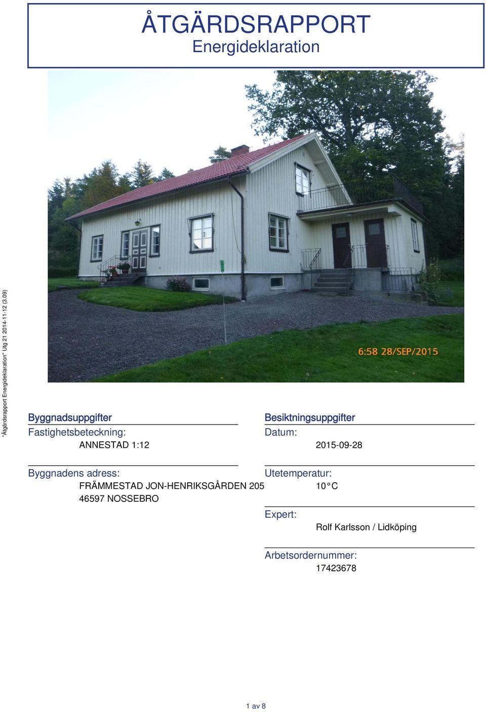 2015-09-28 Byggnadens adress: Utetemperatur: FRÄMMESTAD