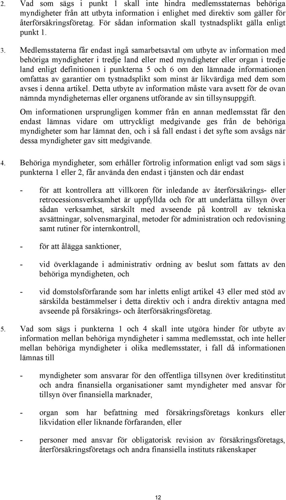 Medlemsstaterna får endast ingå samarbetsavtal om utbyte av information med behöriga myndigheter i tredje land eller med myndigheter eller organ i tredje land enligt definitionen i punkterna 5 och 6