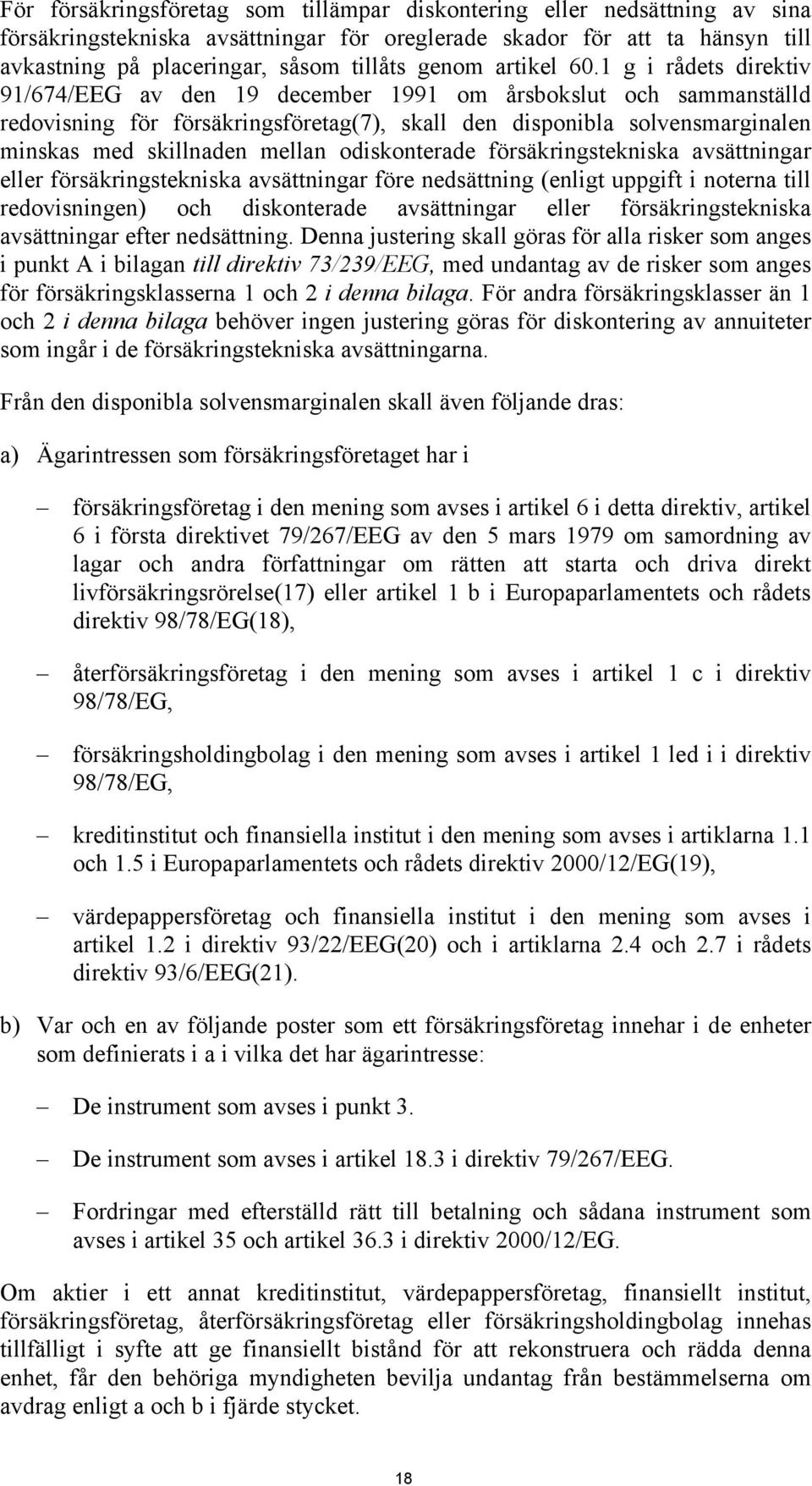 1 g i rådets direktiv 91/674/EEG av den 19 december 1991 om årsbokslut och sammanställd redovisning för försäkringsföretag(7), skall den disponibla solvensmarginalen minskas med skillnaden mellan