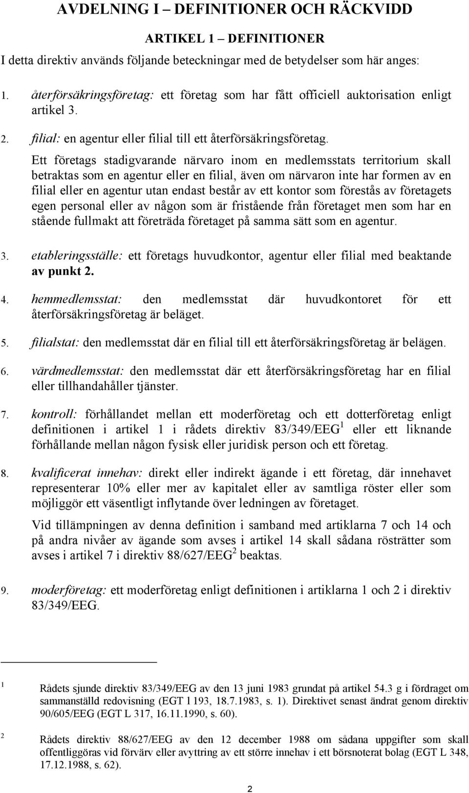 Ett företags stadigvarande närvaro inom en medlemsstats territorium skall betraktas som en agentur eller en filial, även om närvaron inte har formen av en filial eller en agentur utan endast består