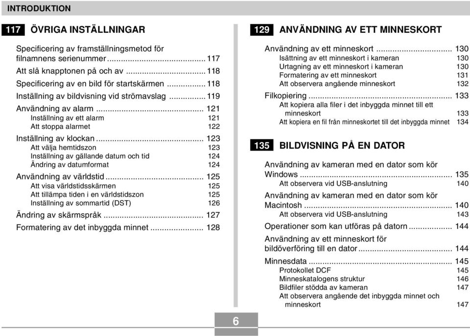 .. 123 Att välja hemtidszon 123 Inställning av gällande datum och tid 124 Ändring av datumformat 124 Användning av världstid.