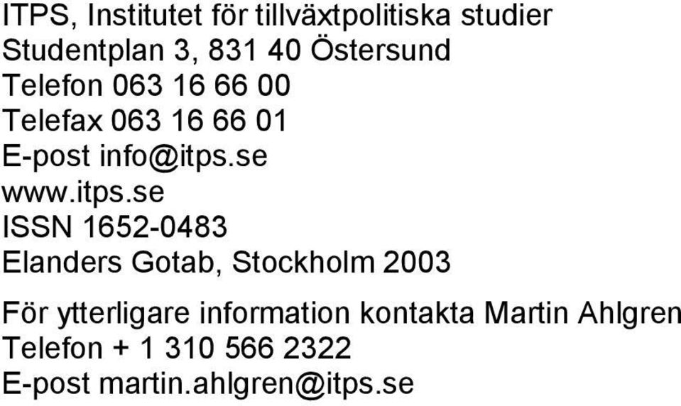 itps.se ISSN 1652-0483 Elanders Gotab, Stockholm 2003 För ytterligare