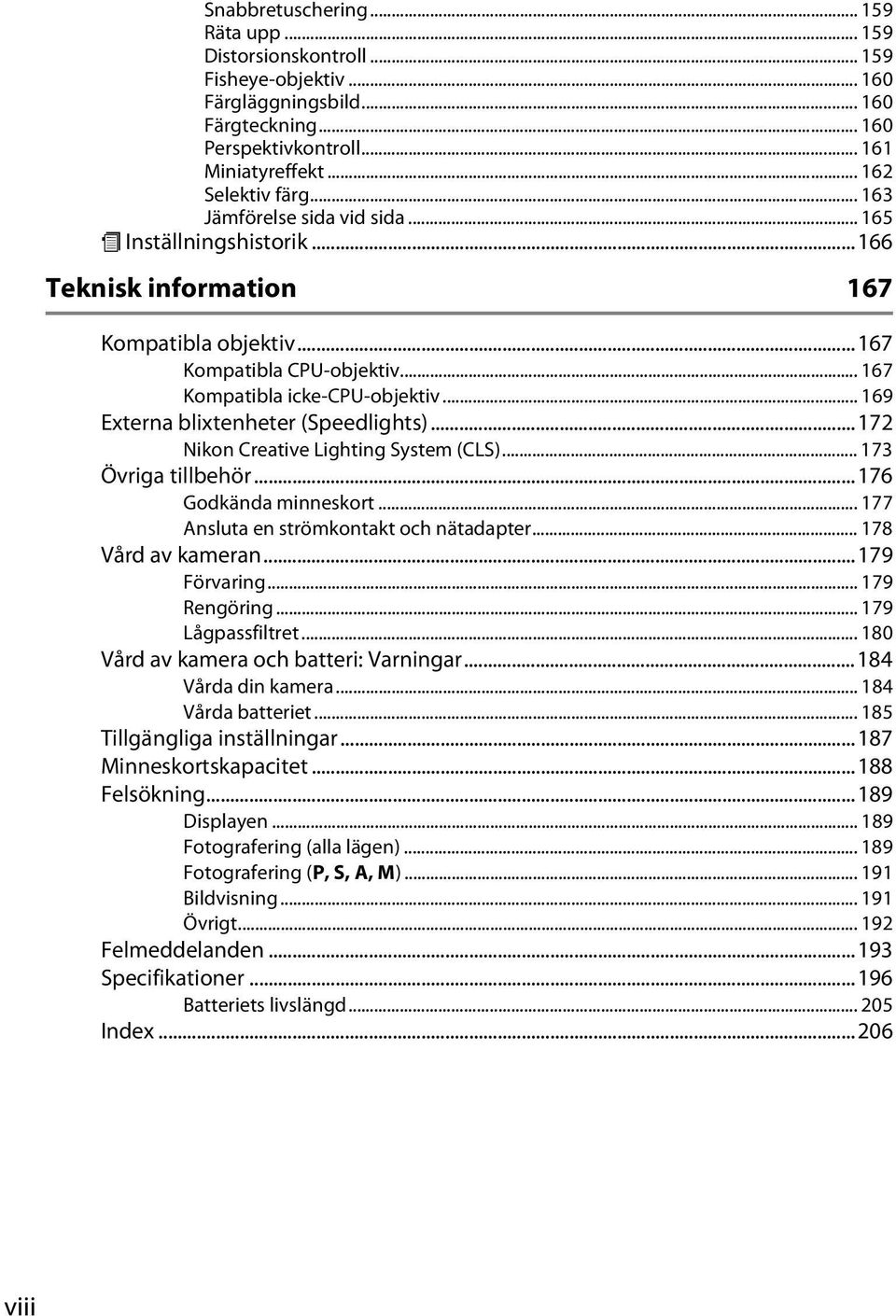 .. 169 Externa blixtenheter (Speedlights)...172 Nikon Creative Lighting System (CLS)... 173 Övriga tillbehör...176 Godkända minneskort... 177 Ansluta en strömkontakt och nätadapter.