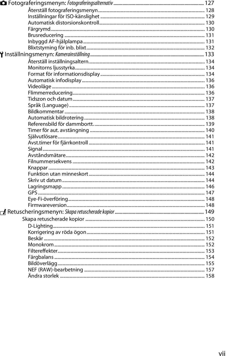 .. 134 Format för informationsdisplay... 134 Automatisk infodisplay...136 Videoläge... 136 Flimmerreducering... 136 Tidszon och datum... 137 Språk (Language)... 137 Bildkommentar.