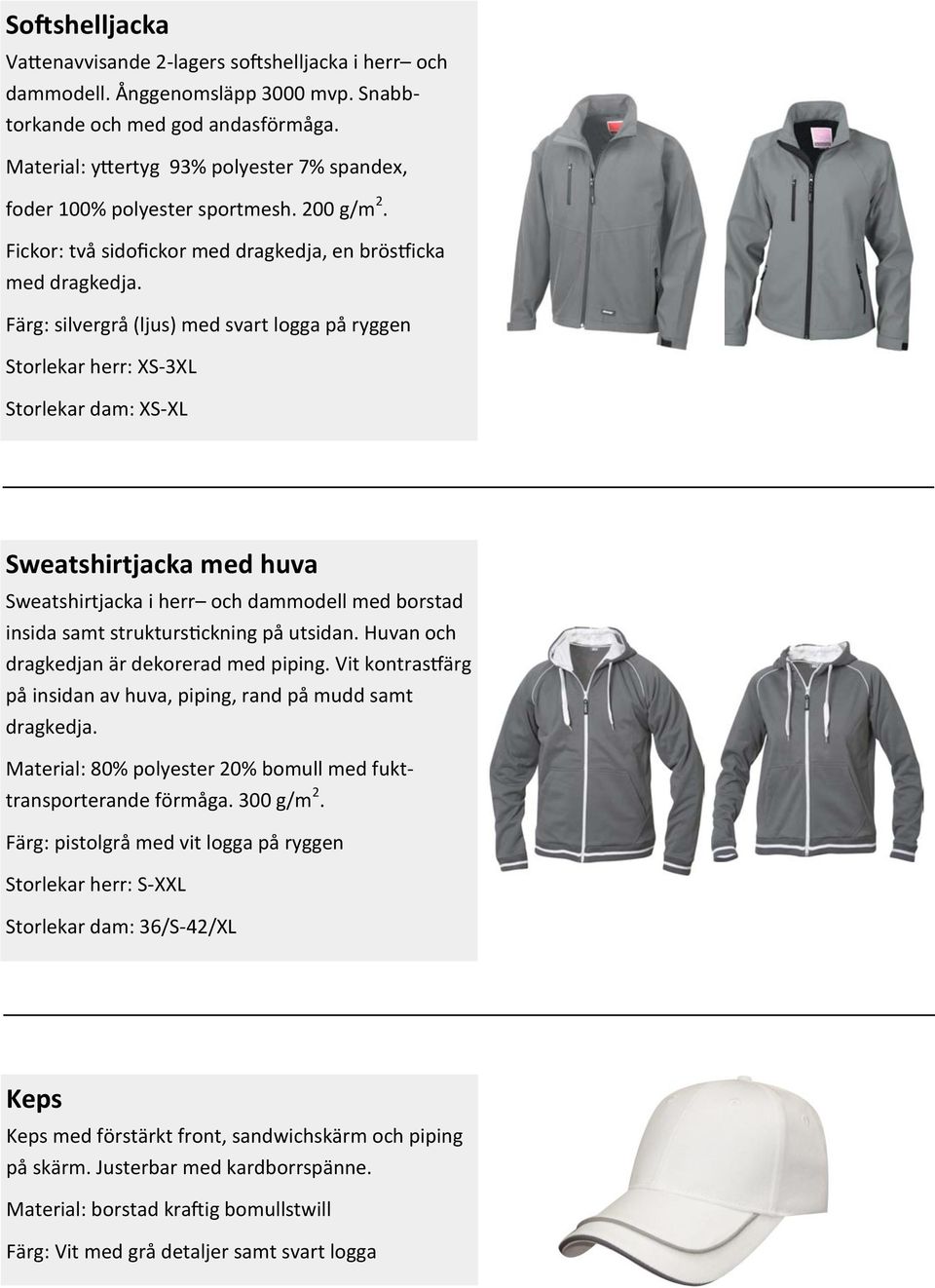 Färg: silvergrå (ljus) med svart logga på ryggen Storlekar herr: XS-3XL Storlekar dam: XS-XL Sweatshirtjacka med huva Sweatshirtjacka i herr och dammodell med borstad insida samt strukturstickning på