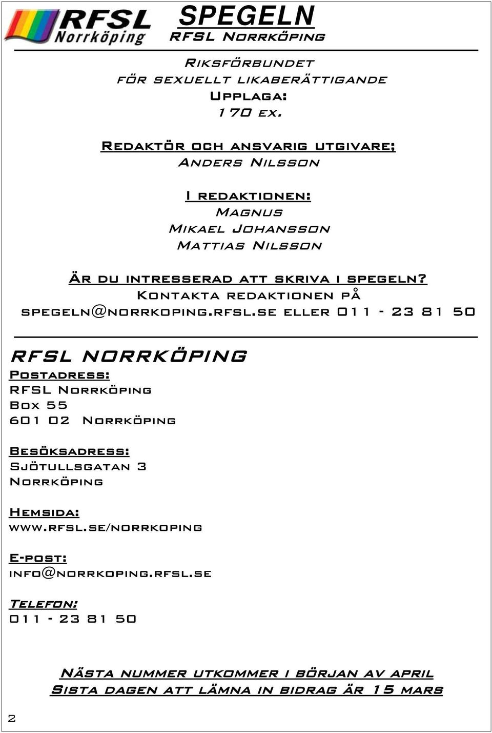 Kontakta redaktionen på spegeln@norrkoping.rfsl.