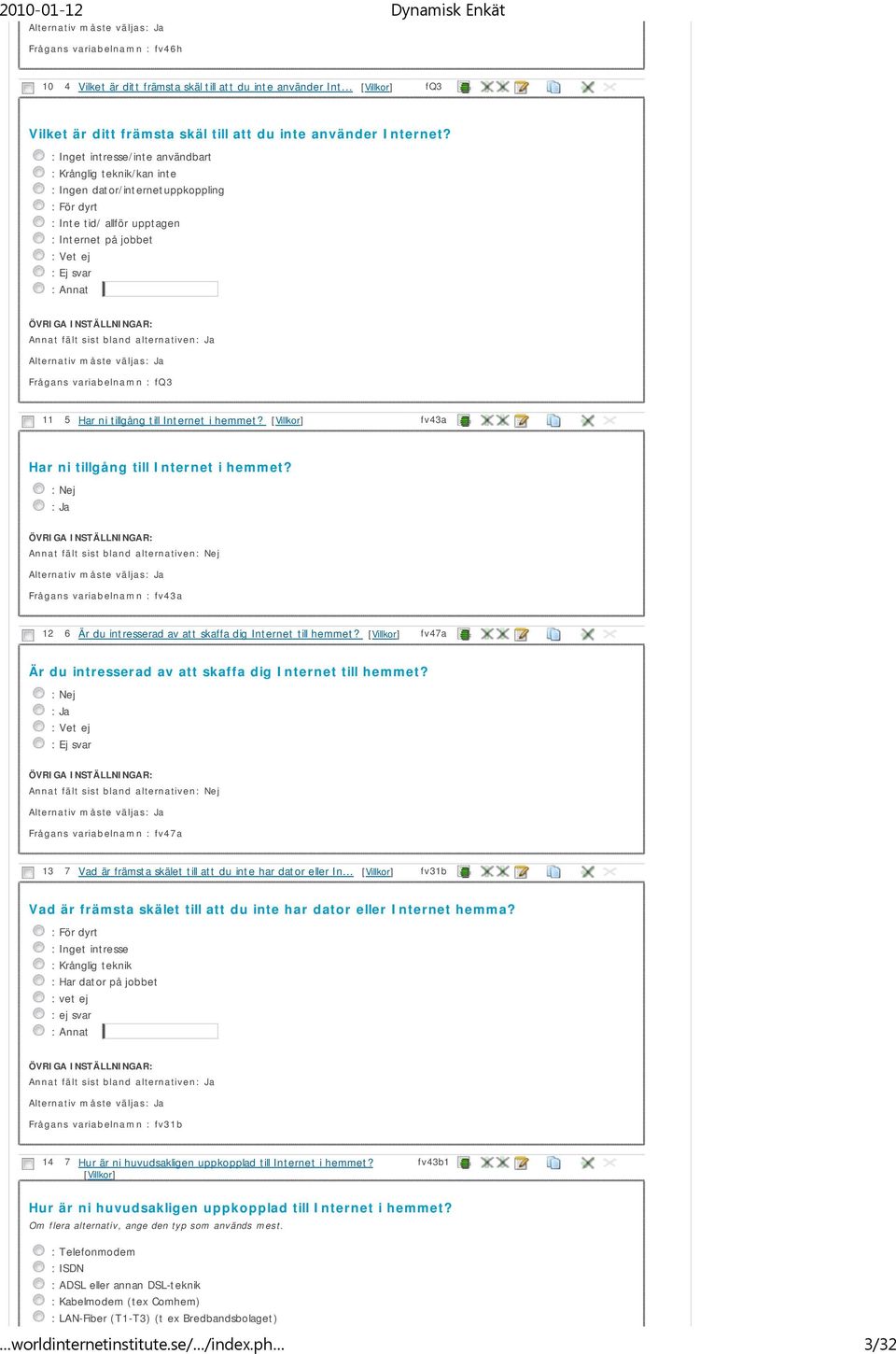 Frågans variabelnamn : fq3 11 5 Har ni tillgång till Internet i hemmet? fv43a Har ni tillgång till Internet i hemmet?