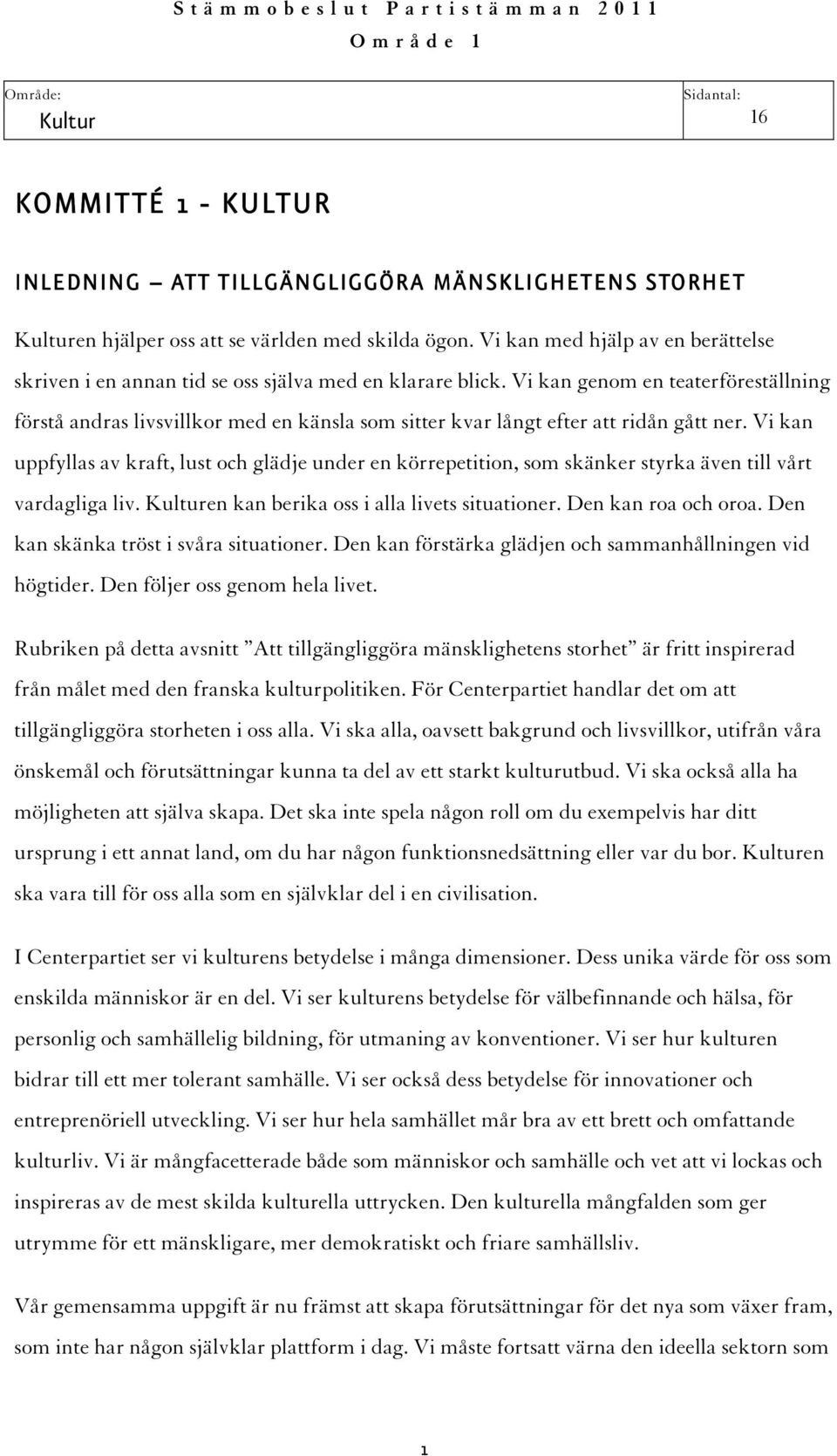 Vi kan genom en teaterföreställning förstå andras livsvillkor med en känsla som sitter kvar långt efter att ridån gått ner.