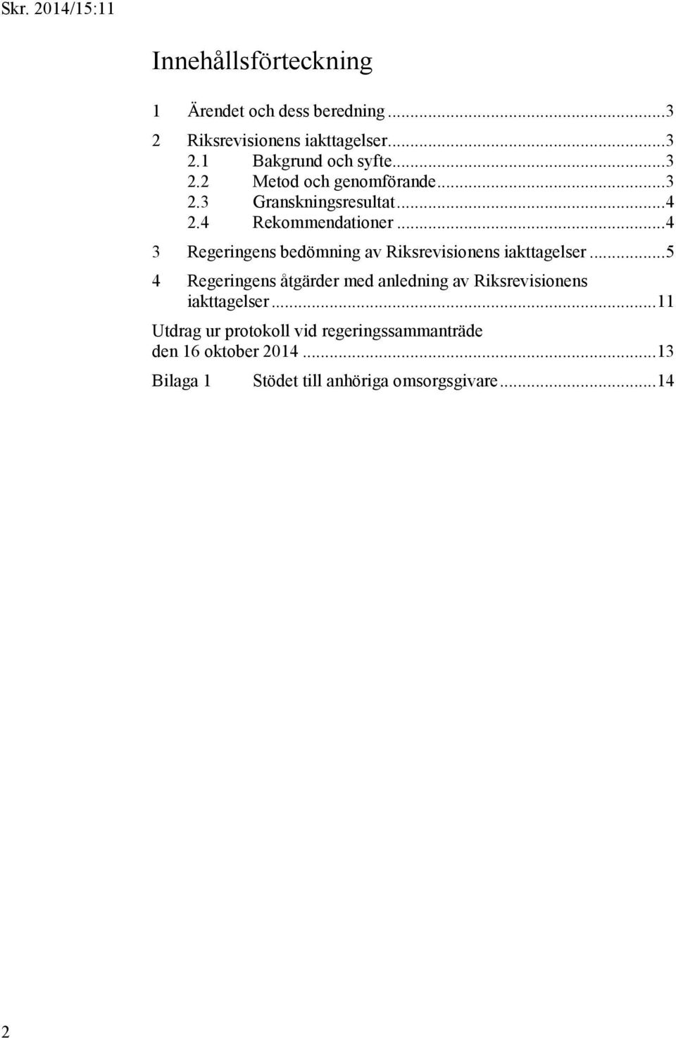 .. 4 3 Regeringens bedömning av Riksrevisionens iakttagelser.