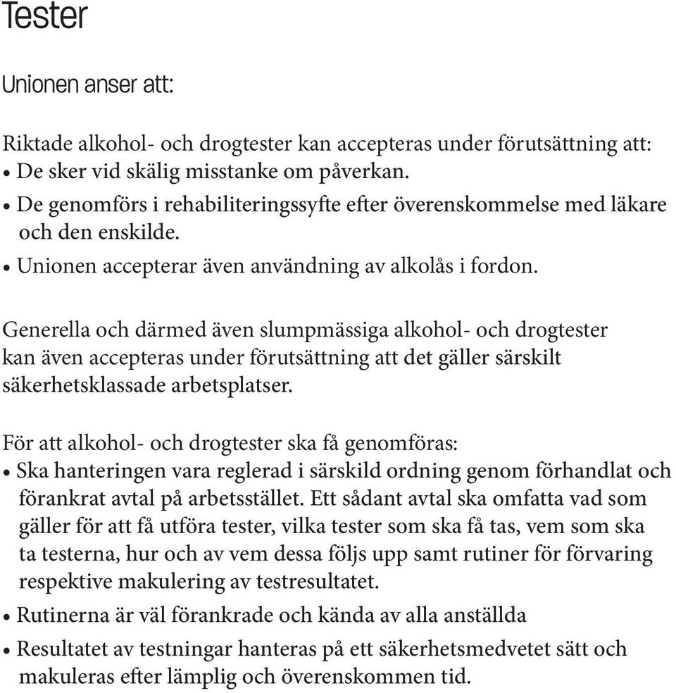 Generella och därmed även slumpmässiga alkohol- och drogtester kan även accepteras under förutsättning att det gäller särskilt säkerhetsklassade arbetsplatser.