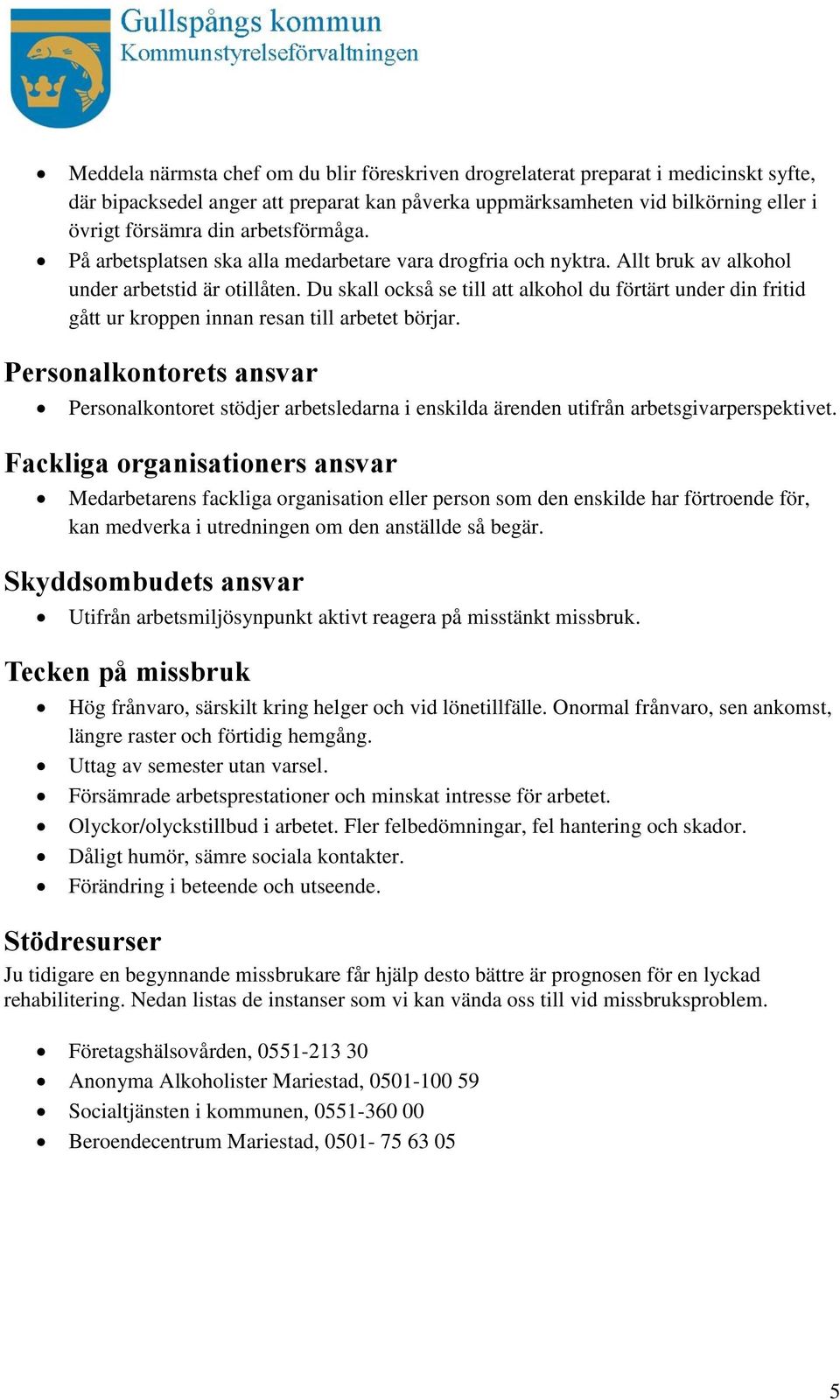 Du skall också se till att alkohol du förtärt under din fritid gått ur kroppen innan resan till arbetet börjar.