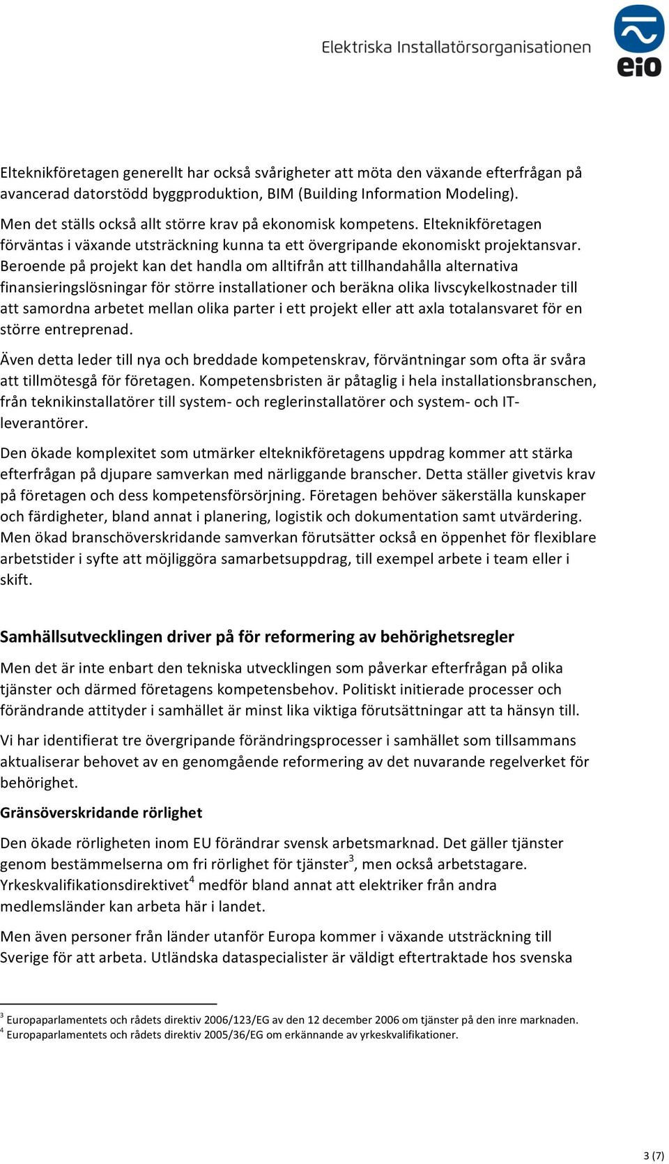 Beroende på projekt kan det handla om alltifrån att tillhandahålla alternativa finansieringslösningar för större installationer och beräkna olika livscykelkostnader till att samordna arbetet mellan