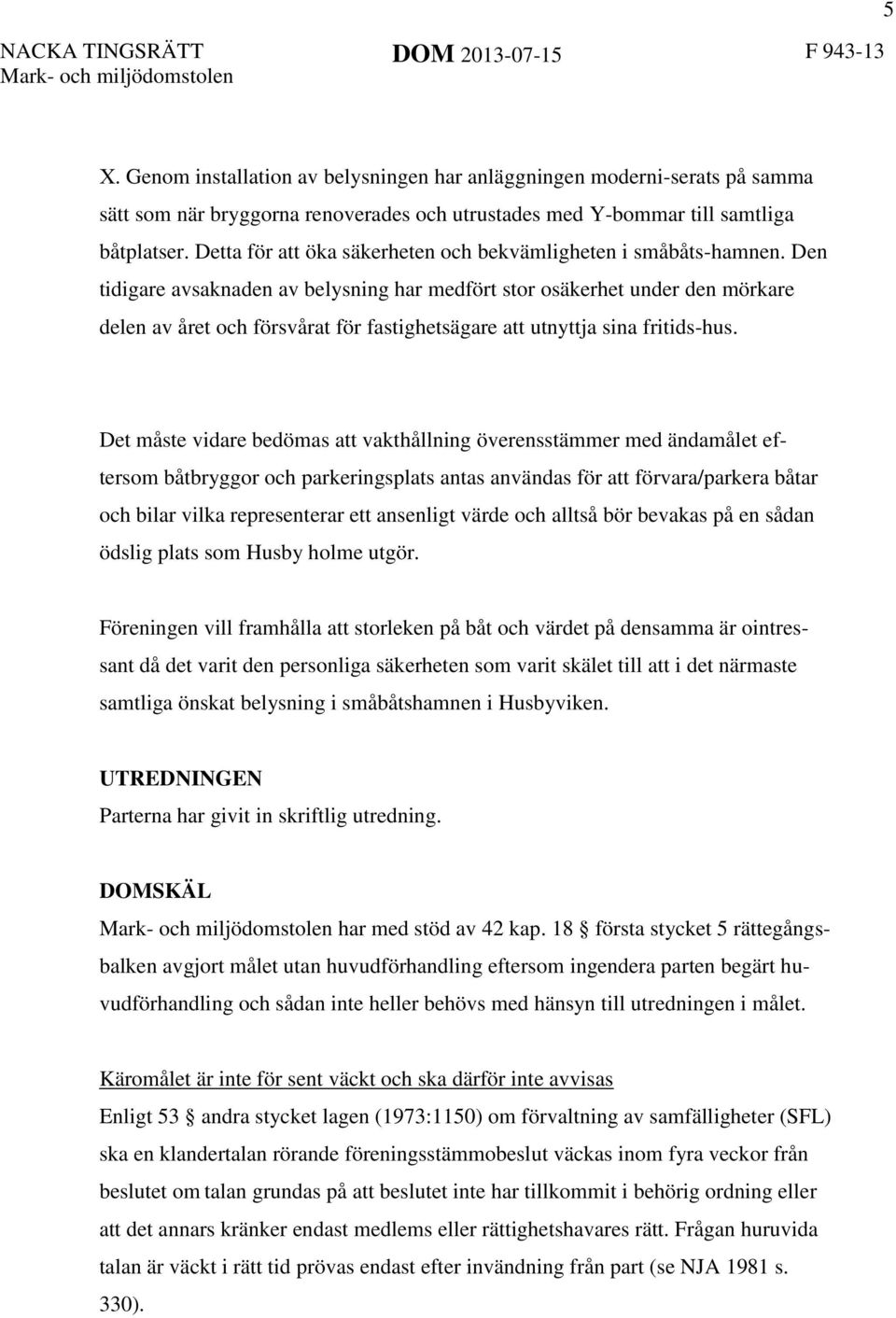 Den tidigare avsaknaden av belysning har medfört stor osäkerhet under den mörkare delen av året och försvårat för fastighetsägare att utnyttja sina fritids-hus.