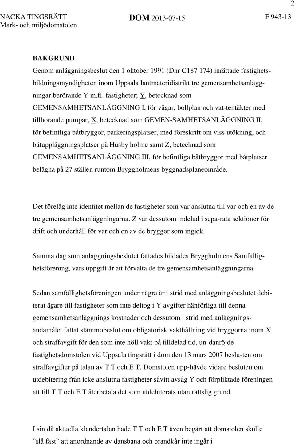 parkeringsplatser, med föreskrift om viss utökning, och båtuppläggningsplatser på Husby holme samt Z, betecknad som GEMENSAMHETSANLÄGGNING III, för befintliga båtbryggor med båtplatser belägna på 27