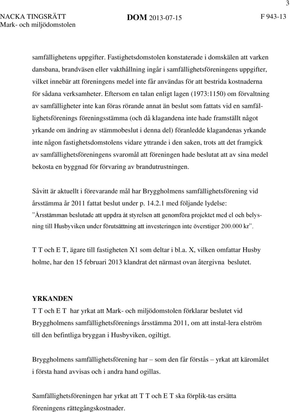 att bestrida kostnaderna för sådana verksamheter.