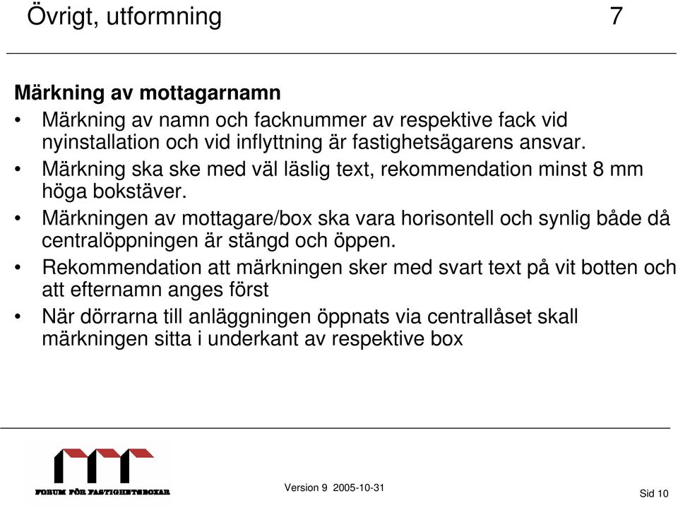 Märkningen av mottagare/box ska vara horisontell och synlig både då centralöppningen är stängd och öppen.