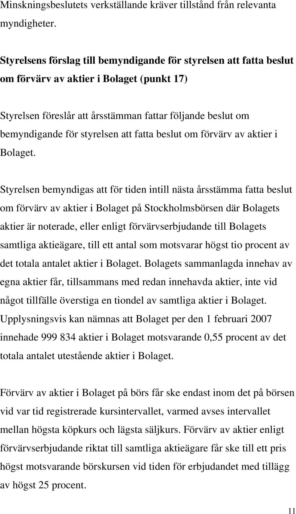 att fatta beslut om förvärv av aktier i Bolaget.