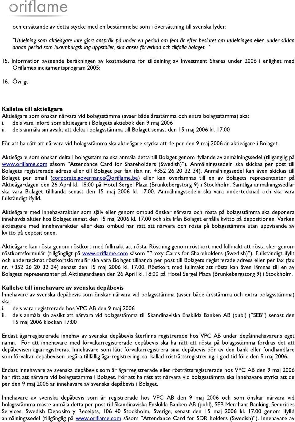 Information avseende beräkningen av kostnaderna för tilldelning av Investment Shares under 2006 i enlighet med Oriflames incitamentsprogram 2005; 16.