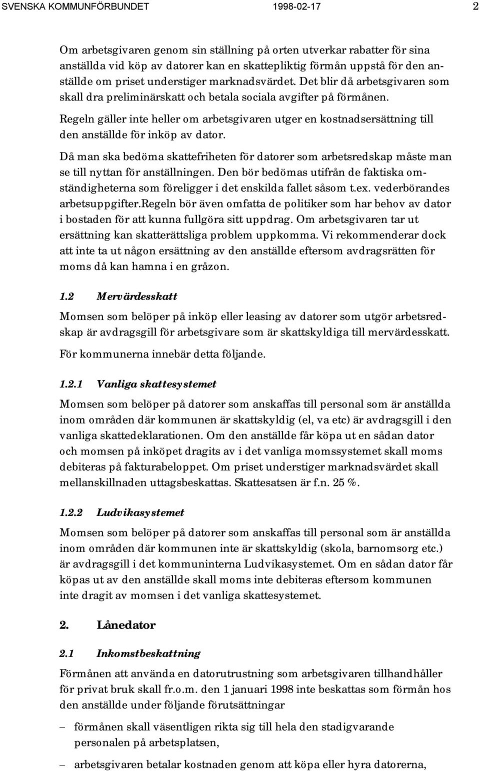Regeln gäller inte heller om arbetsgivaren utger en kostnadsersättning till den anställde för inköp av dator.