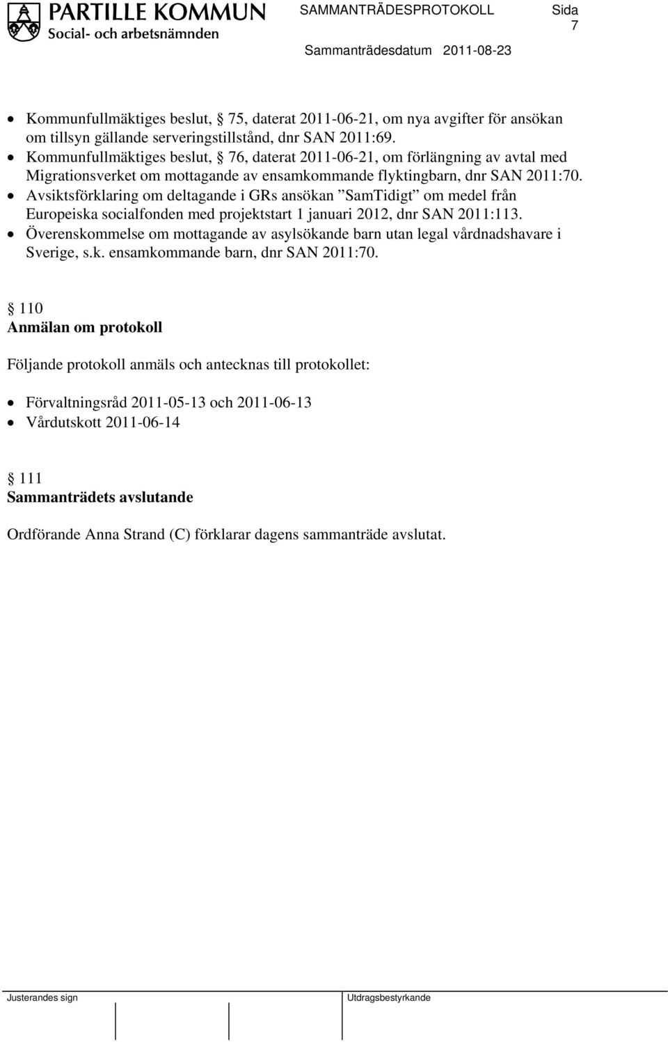 Avsiktsförklaring om deltagande i GRs ansökan SamTidigt om medel från Europeiska socialfonden med projektstart 1 januari 2012, dnr SAN 2011:113.