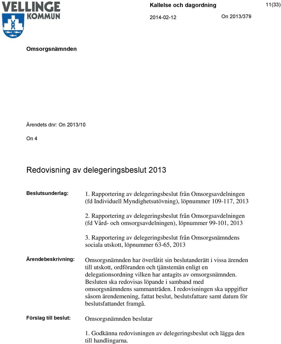 Rapportering av delegeringsbeslut från Omsorgsavdelningen (fd Vård- och omsorgsavdelningen), löpnummer 99-101, 2013 3.
