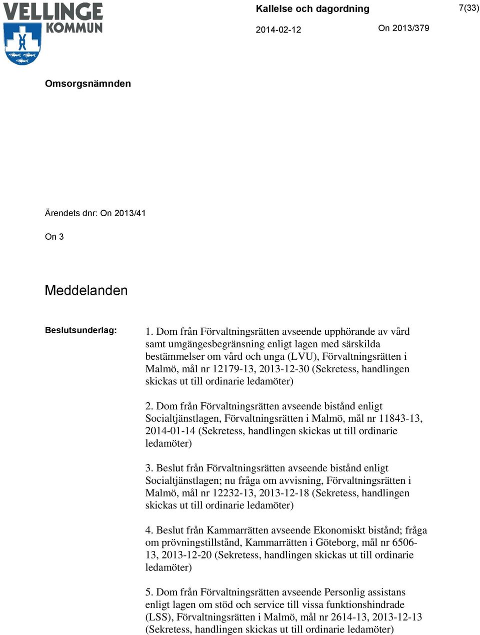 2013-12-30 (Sekretess, handlingen skickas ut till ordinarie ledamöter) 2.