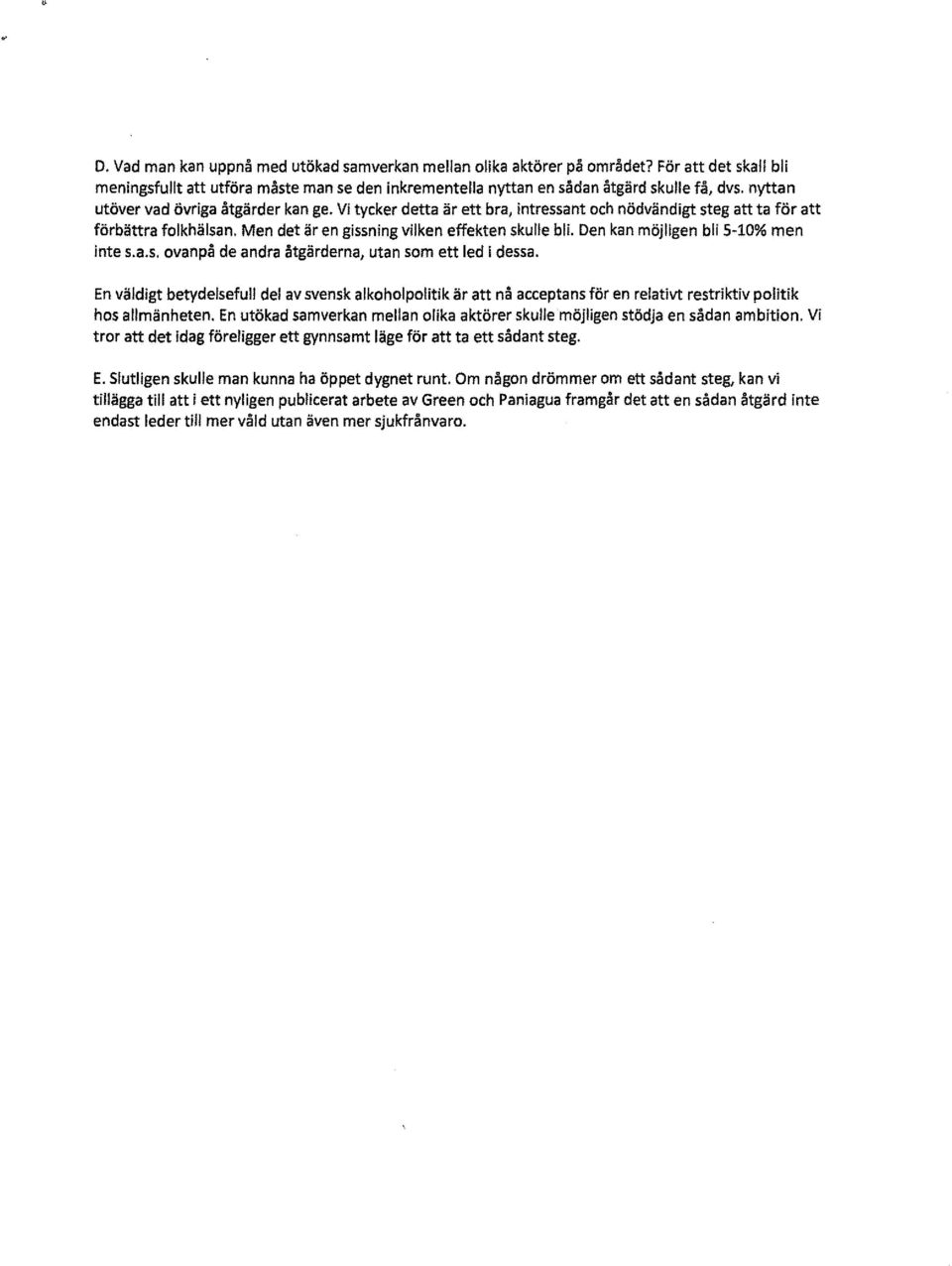 Den kan möjligen bli 5-10% men inte s.a.s. ovanpå de andra åtgärderna, utan som ett led i dessa.