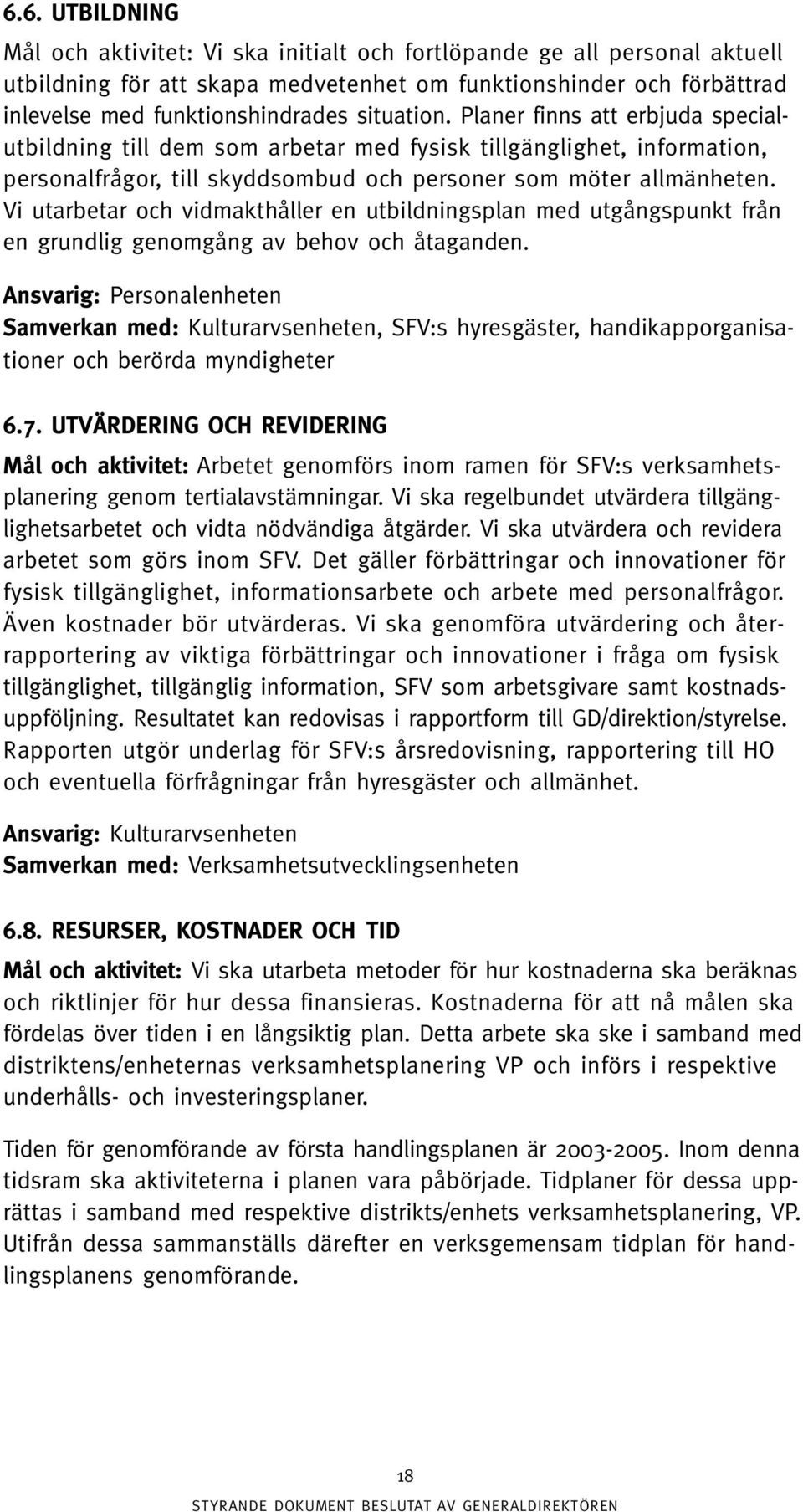 Vi utarbetar och vidmakthåller en utbildningsplan med utgångspunkt från en grundlig genomgång av behov och åtaganden.