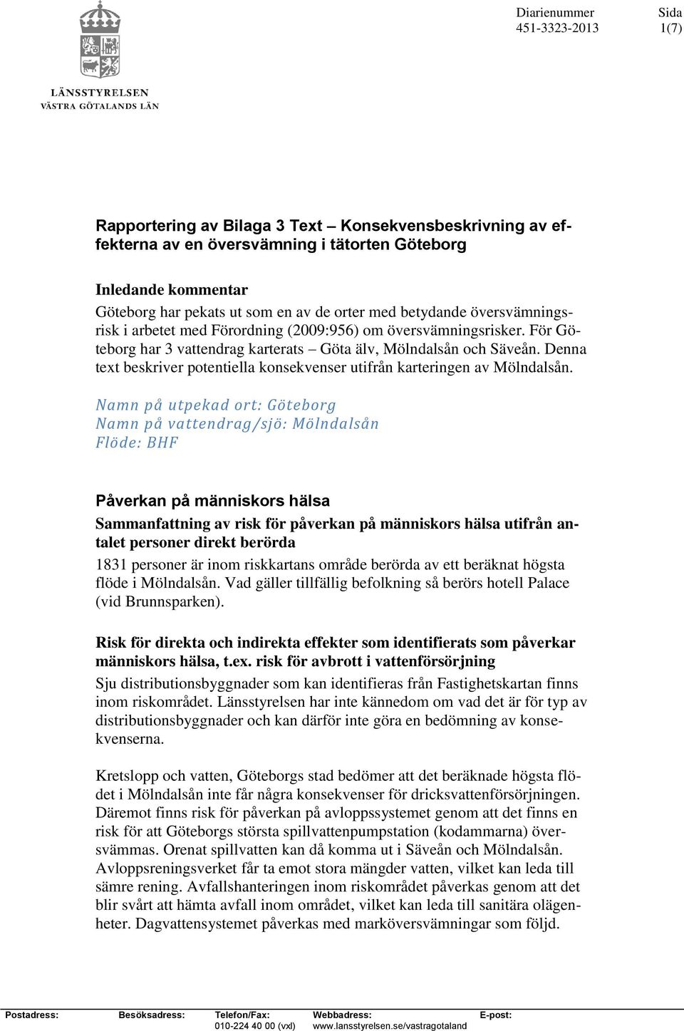 Denna text beskriver potentiella konsekvenser utifrån karteringen av Mölndalsån.