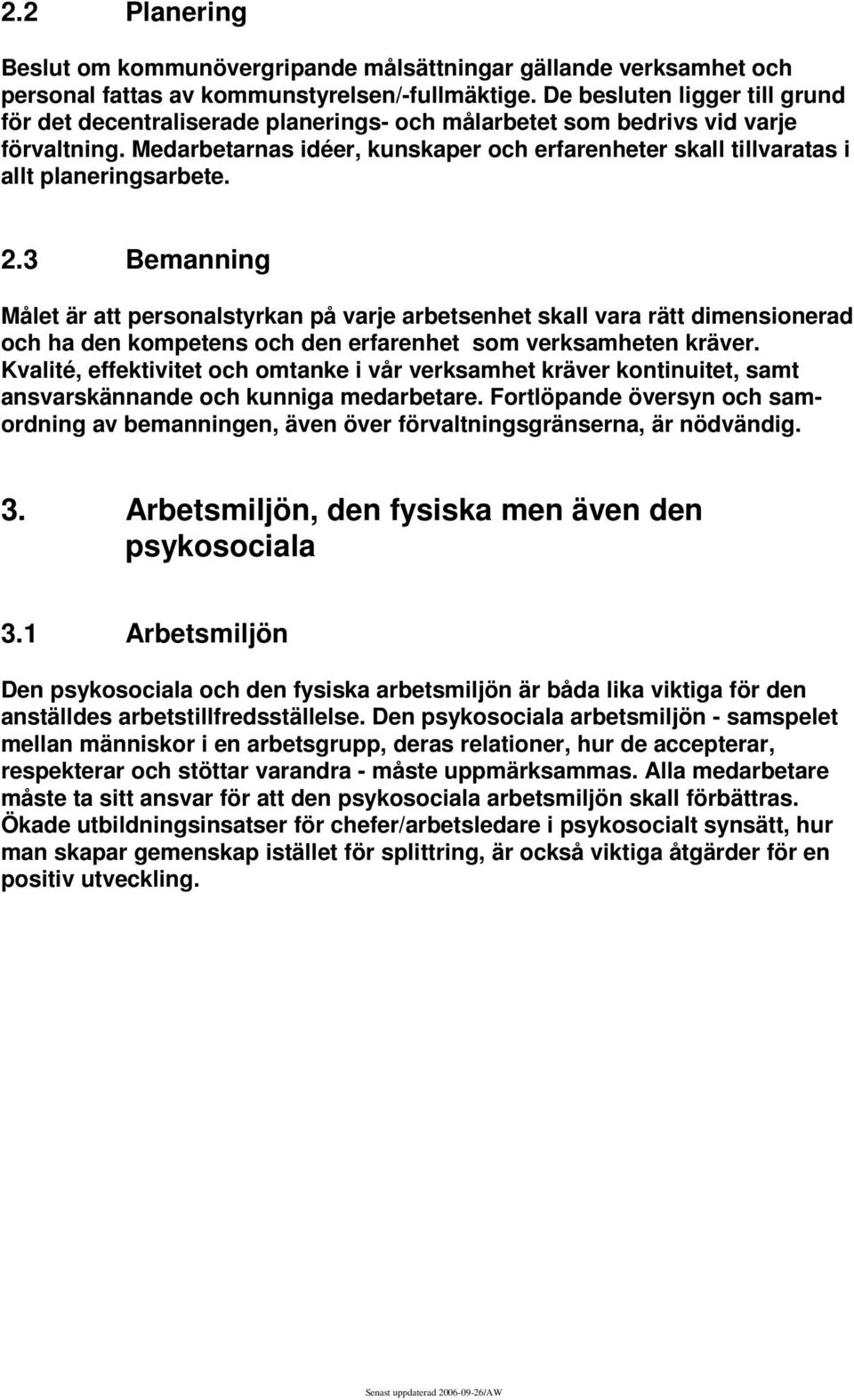 Medarbetarnas idéer, kunskaper och erfarenheter skall tillvaratas i allt planeringsarbete. 2.