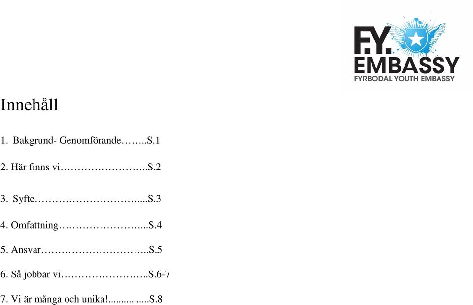 Omfattning...S.4 5. Ansvar..S.5 6.