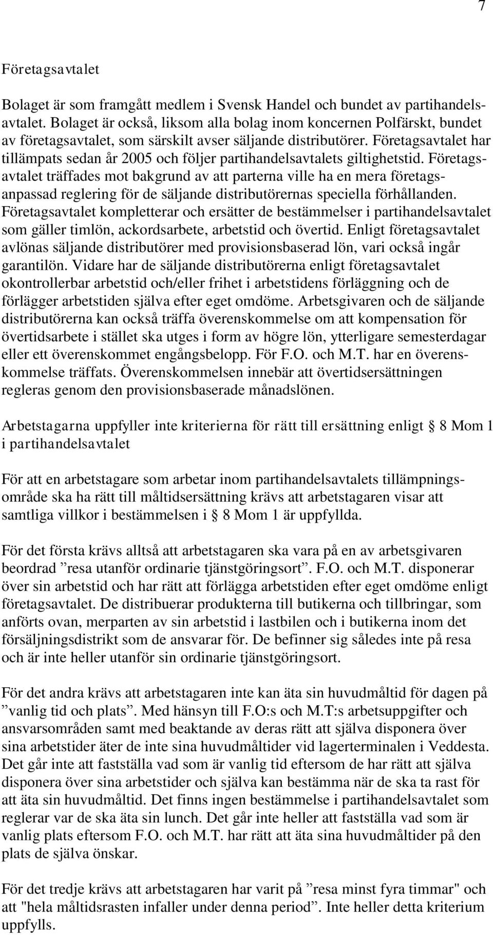 Företagsavtalet har tillämpats sedan år 2005 och följer partihandelsavtalets giltighetstid.