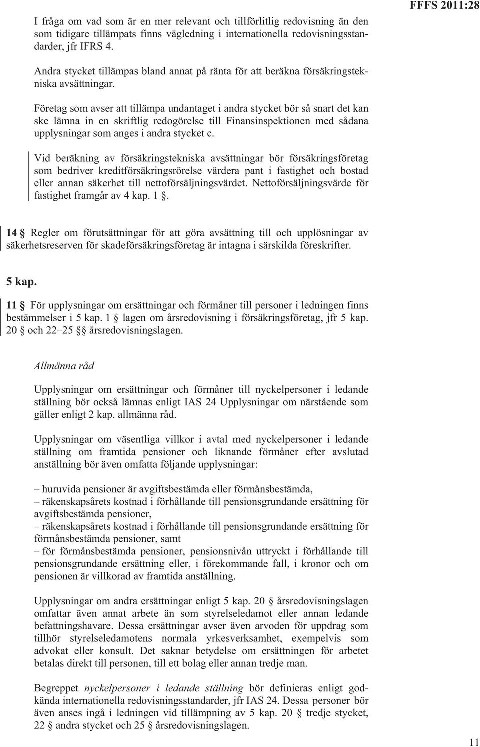 Företag som avser att tillämpa undantaget i andra stycket bör så snart det kan ske lämna in en skriftlig redogörelse till Finansinspektionen med sådana upplysningar som anges i andra stycket c.