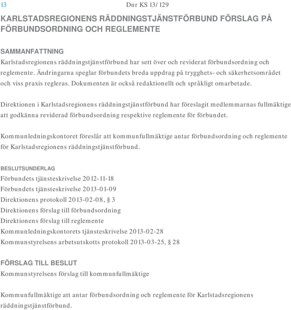 Direktionen i Karlstadsregionens räddningstjänstförbund har föreslagit medlemmarnas fullmäktige att godkänna reviderad förbundsordning respektive reglemente för förbundet.