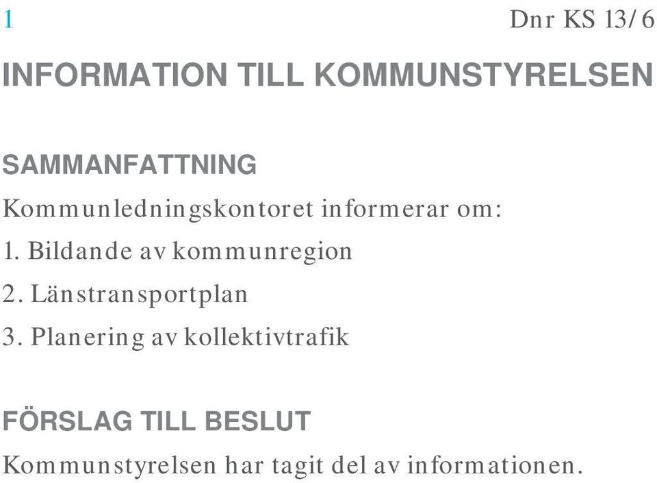 Bildande av kommunregion 2. Länstransportplan 3.