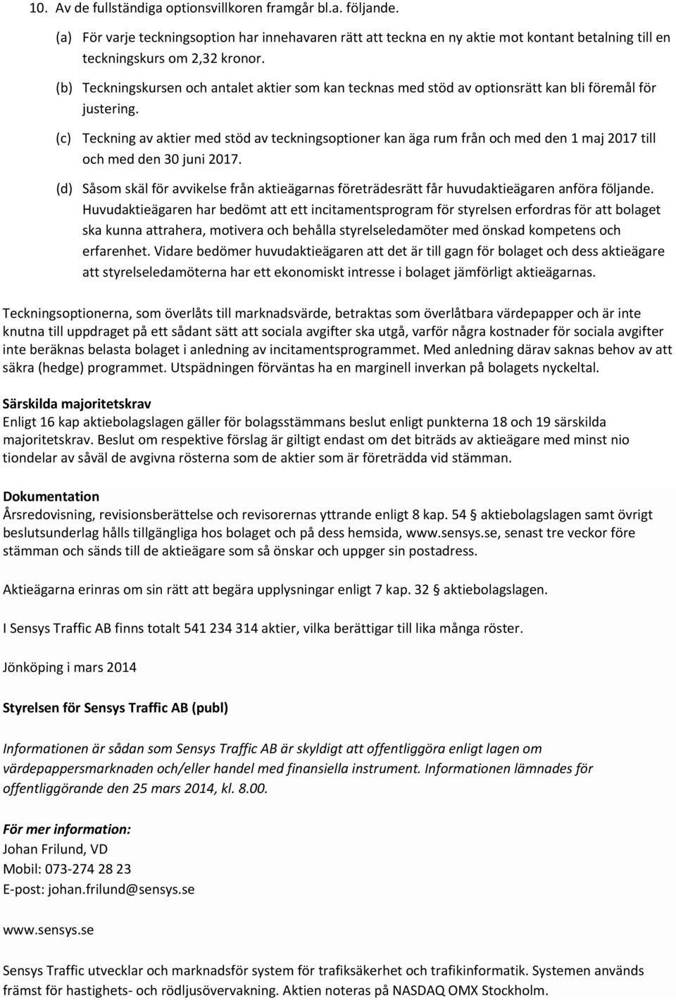 (c) Teckning av aktier med stöd av teckningsoptioner kan äga rum från och med den 1 maj 2017 till och med den 30 juni 2017.